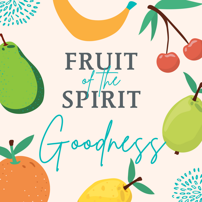 Fruit of the Spirit: Goodness