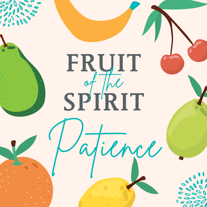 Fruit of the Spirit: Patience