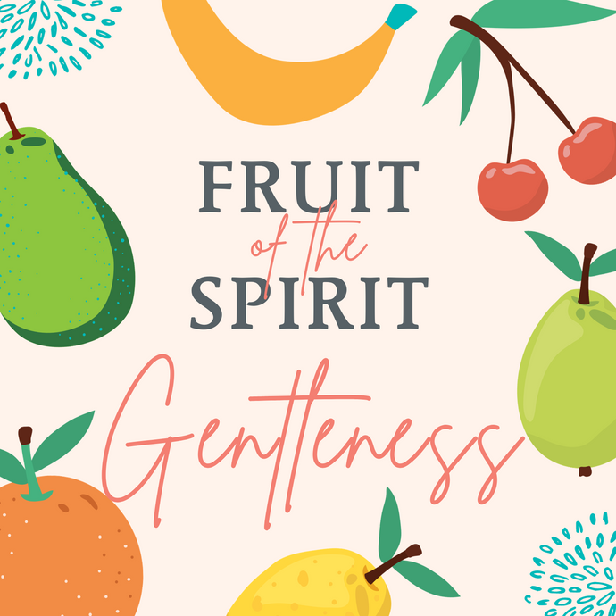 Fruit of the Spirit: Gentleness